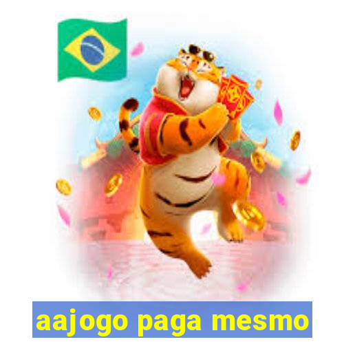 aajogo paga mesmo